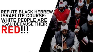 Are White People ESAU because they are RED  Refute Black Hebrew Israelite Course [upl. by Blondie]