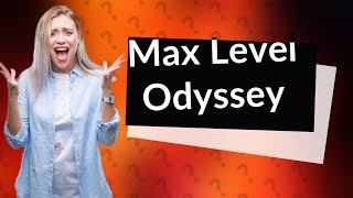 What is the max level in Odyssey [upl. by Aisa710]