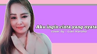 AKU INGIN CINTA YANG NYATA  Betharia sonata  cover by Lian karoho official video [upl. by Gary]