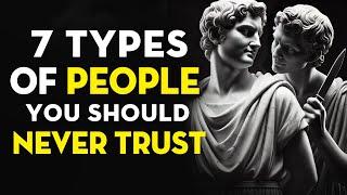 7 Types Of People You Should Never Trust  Stoicism [upl. by Aigroeg924]