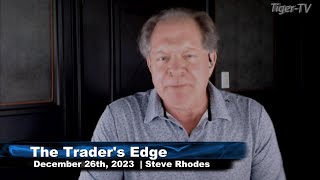 December 26th The Traders Edge with Steve Rhodes on TFNN  2023 [upl. by Onitsuaf51]