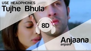 Tujhe Bhula Diya 8D Audio Song  Anjaana Anjaani  Ranbir Kapoor Priyanka Chopra [upl. by Noswad]