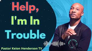 Help Im In Trouble  Pastor Keion Henderson TV Message [upl. by Ayaet]