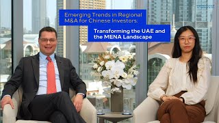 Emerging Trends in Regional MampA for Chinese Investors Transforming the UAE and the MENA Landscape [upl. by Lahey]