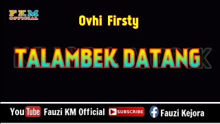 TALAMBEK DATANG  Ovhi Firsty Karaoke Key Original Song [upl. by Clerc426]