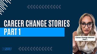 Career Change Stories Part 1 [upl. by Vasiliu]