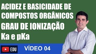 Acidez e Basicidade de Compostos Orgânicos GRAU DE IONIZAÇÃO Ka e pKa VÍDEO 04 [upl. by Kcaj448]