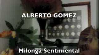 ALBERTO GOMEZ Milonga Sentimental [upl. by Digirb]