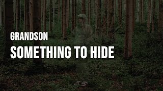 grandson  Something To Hide Lyrics [upl. by Quitt759]