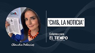 “CMamp la noticia”  Columna para El Tiempo  Claudia Palacios [upl. by Kerrie553]