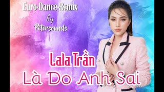 Là Do Anh Sai  LaLa Trần  Petersounds Remix  European Style  Italo Disco  New Wave [upl. by Nagar]