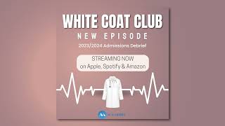 White Coat Club Podcast 20232024 Admissions Debrief [upl. by Ociram]