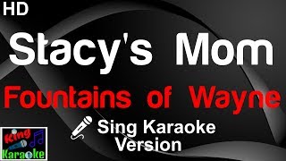 🎤 Fountains of Wayne  Stacys Mom Karaoke Version [upl. by Luigi650]