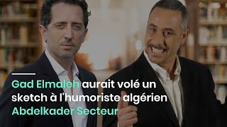 Gad Elmaleh aurait volé un sketch à lhumoriste algérien Abdelkader Secteur [upl. by Atsed486]