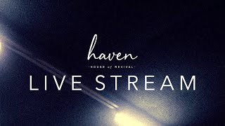 Haven  House of Revival  Sunday Morning Stream  July 28th 2024 [upl. by Drarrej]