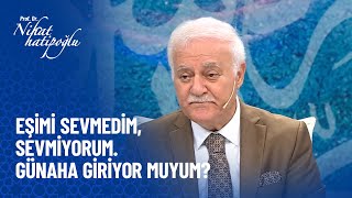 Eşimi sevmediğim için günaha giriyor muyum  Nihat Hatipoğlu Sorularınızı Cevaplıyor [upl. by Hewett]