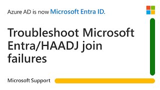 How to troubleshoot Microsoft Entra join failures  Microsoft [upl. by Synn]